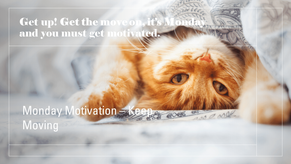 Monday Motivation-Get A Move On