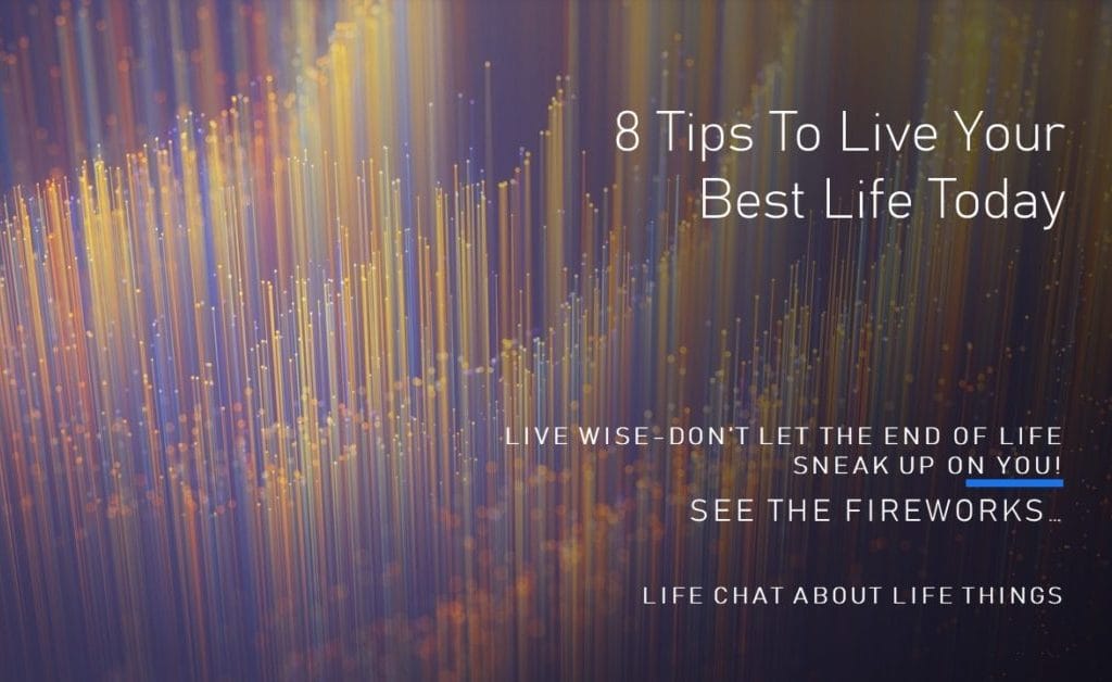 8 Tips To Live Your Best Life Today