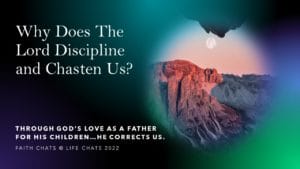 Why The Lord Disciplines or Chastens Us