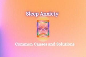 Science of Sleep Anxiety-Causes and Solutions